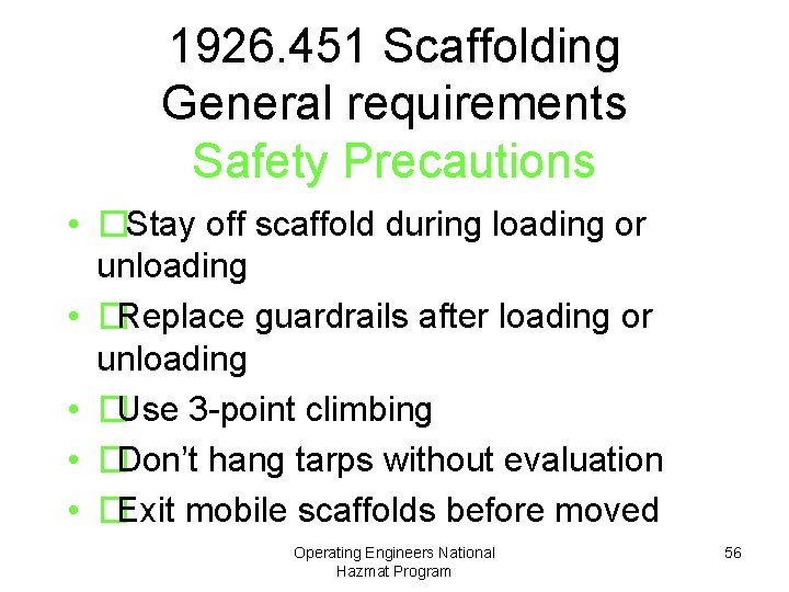 1926. 451 Scaffolding General requirements Safety Precautions • �Stay off scaffold during loading or