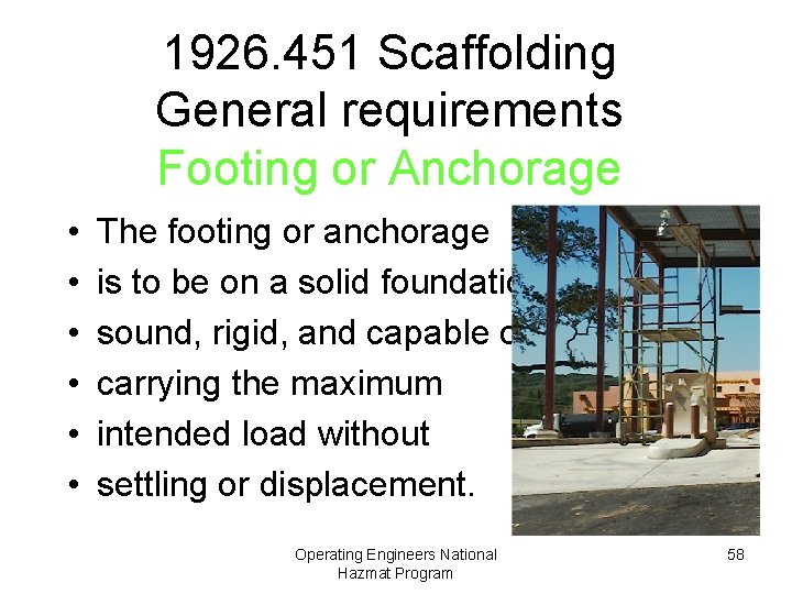 1926. 451 Scaffolding General requirements Footing or Anchorage • • • The footing or