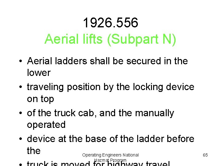 1926. 556 Aerial lifts (Subpart N) • Aerial ladders shall be secured in the