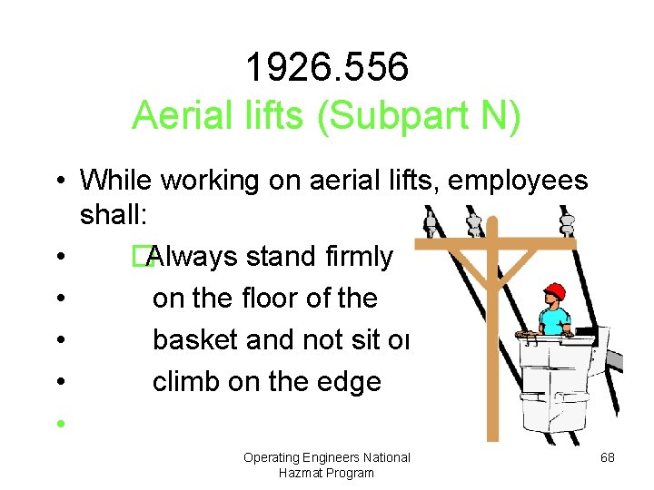 1926. 556 Aerial lifts (Subpart N) • While working on aerial lifts, employees shall: