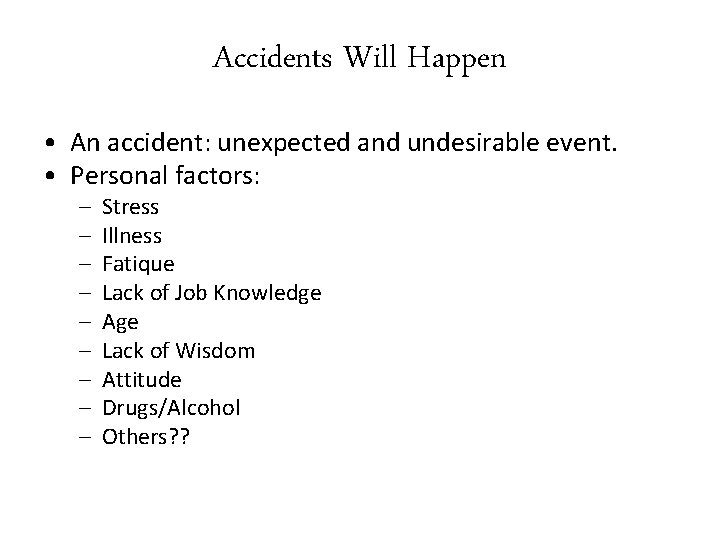 Accidents Will Happen • An accident: unexpected and undesirable event. • Personal factors: –