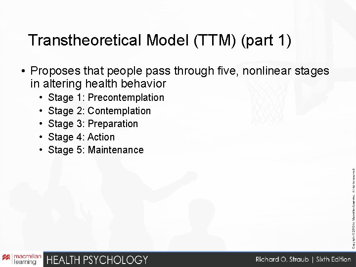 Transtheoretical Model (TTM) (part 1) • Proposes that people pass through five, nonlinear stages