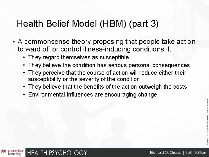 Health Belief Model (HBM) (part 3) • A commonsense theory proposing that people take