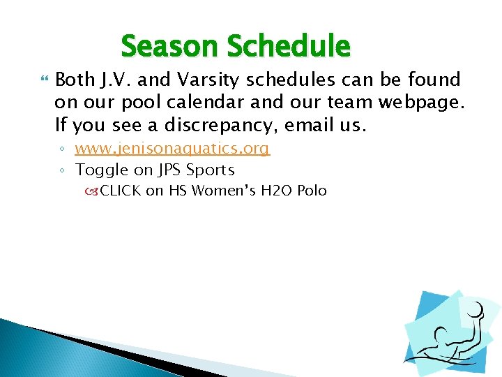 Season Schedule Both J. V. and Varsity schedules can be found on our pool