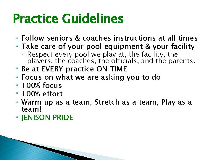 Practice Guidelines Follow seniors & coaches instructions at all times Take care of your