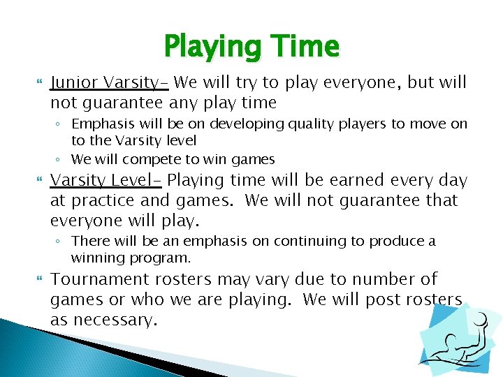 Playing Time Junior Varsity- We will try to play everyone, but will not guarantee