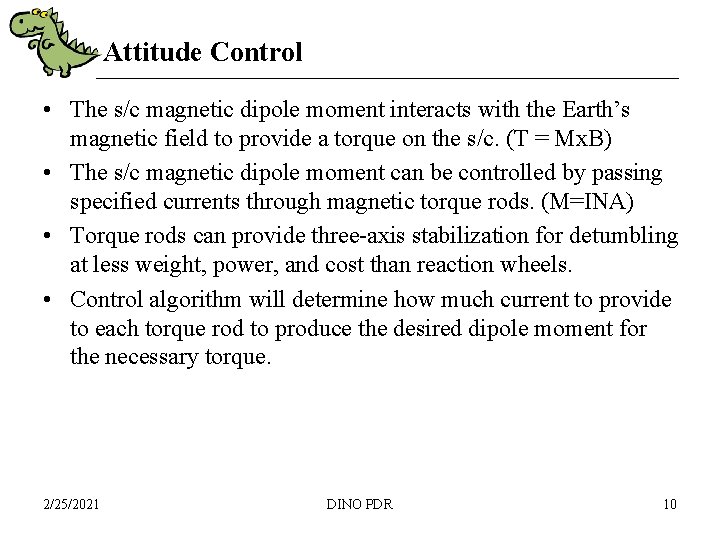 Attitude Control • The s/c magnetic dipole moment interacts with the Earth’s magnetic field