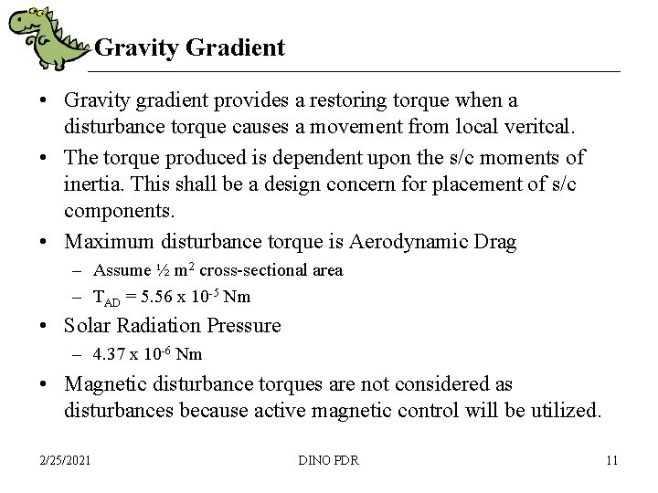 Gravity Gradient • Gravity gradient provides a restoring torque when a disturbance torque causes