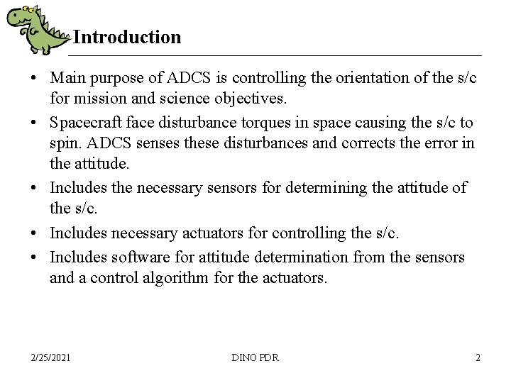 Introduction • Main purpose of ADCS is controlling the orientation of the s/c for