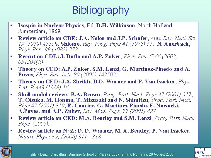 Bibliography • Isospin in Nuclear Physics, Ed. D. H. Wilkinson, North Holland, Amsterdam, 1969. Bibliography • Isospin in Nuclear Physics, Ed. D. H. Wilkinson, North Holland, Amsterdam, 1969.