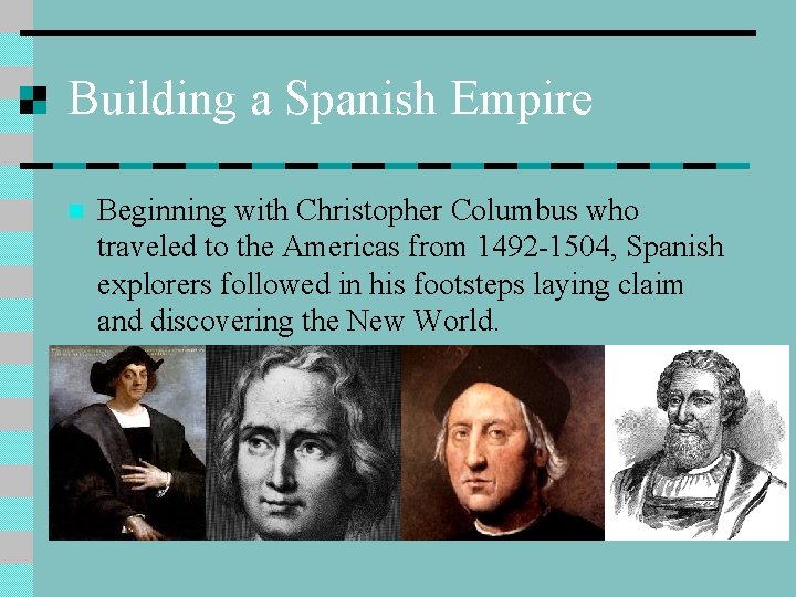 Building a Spanish Empire n Beginning with Christopher Columbus who traveled to the Americas