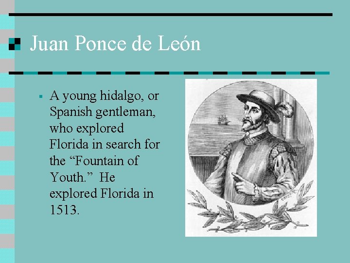 Juan Ponce de León § A young hidalgo, or Spanish gentleman, who explored Florida