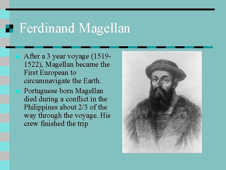 Ferdinand Magellan n n After a 3 year voyage (15191522), Magellan became the First