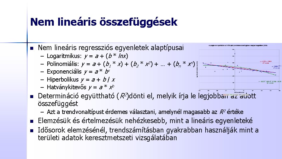 Nem lineáris összefüggések n Nem lineáris regressziós egyenletek alaptípusai – – – n Logaritmikus: