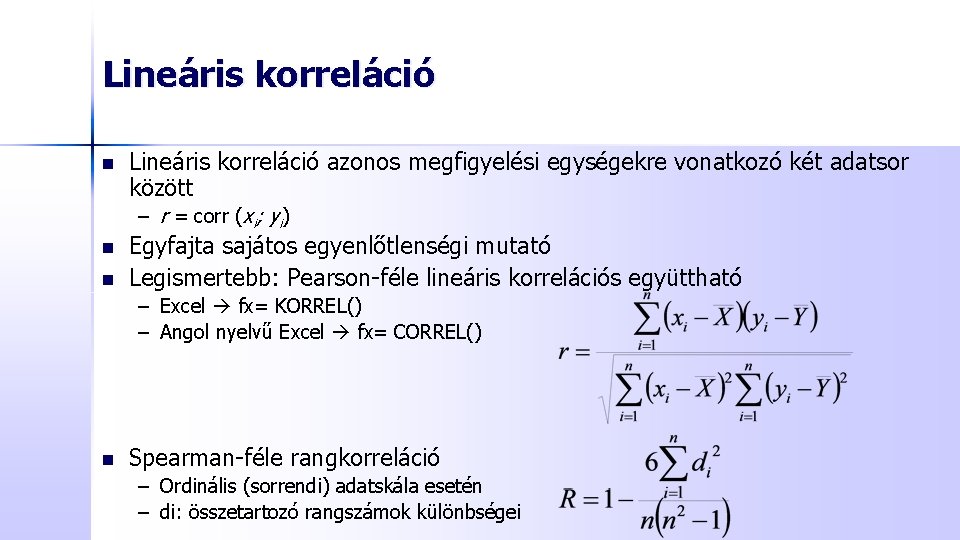 Lineáris korreláció n Lineáris korreláció azonos megfigyelési egységekre vonatkozó két adatsor között – r