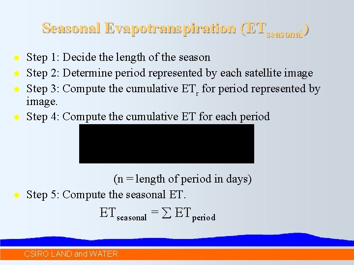 Seasonal Evapotranspiration (ETseasonal) l Step 1: Decide the length of the season Step 2:
