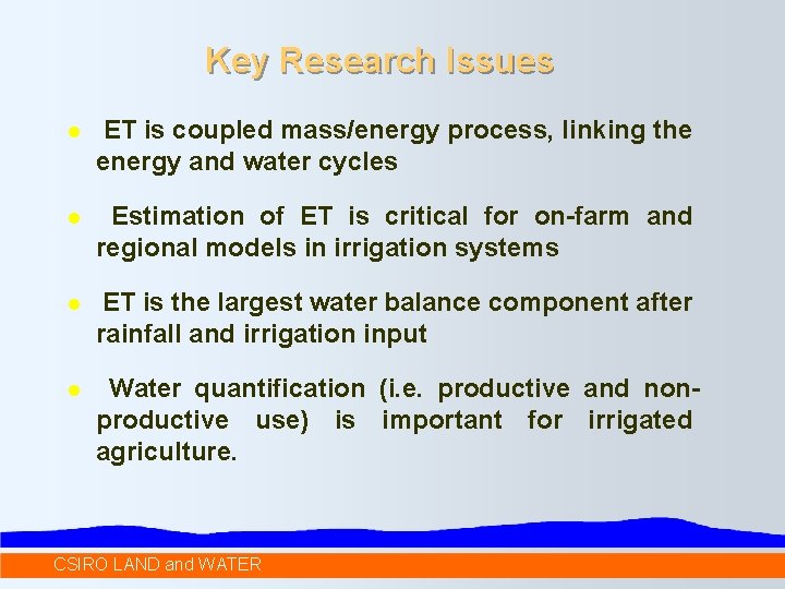 Key Research Issues l ET is coupled mass/energy process, linking the energy and water