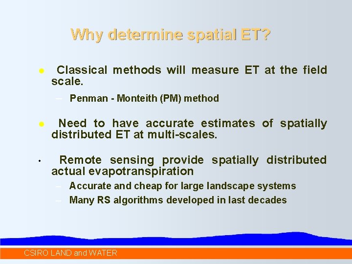 Why determine spatial ET? l Classical methods will measure ET at the field scale.