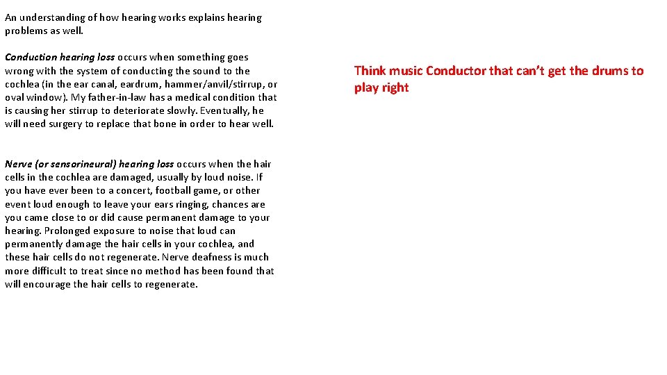 An understanding of how hearing works explains hearing problems as well. Conduction hearing loss