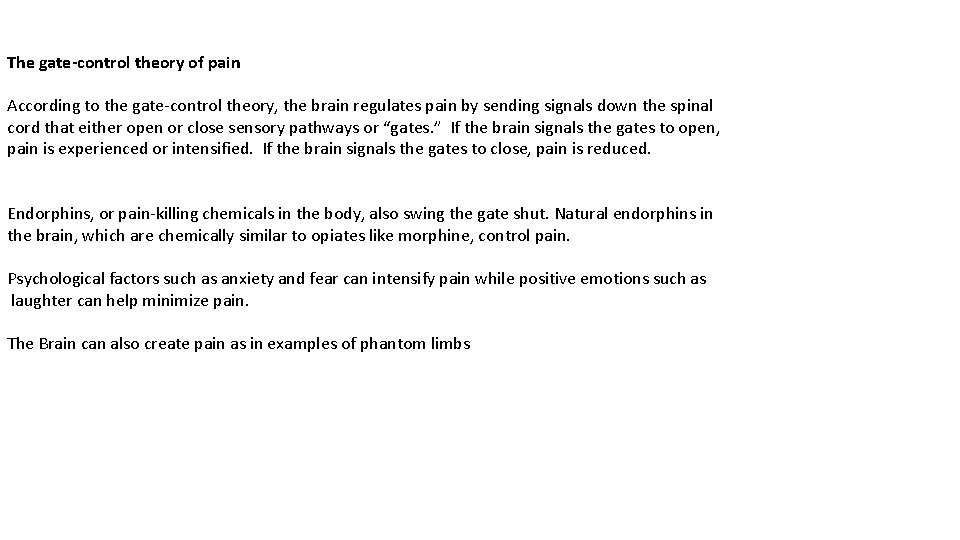 The gate-control theory of pain According to the gate-control theory, the brain regulates pain