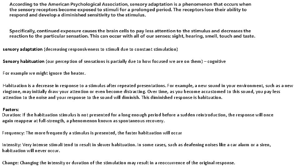 sensory adaptation (decreasing responsiveness to stimuli due to constant stimulation) Sensory habituation (our perception