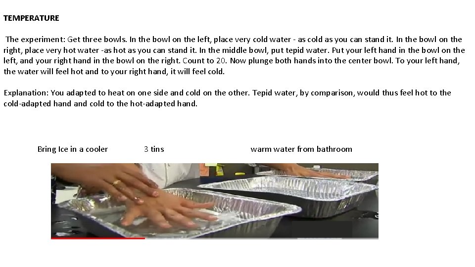 TEMPERATURE The experiment: Get three bowls. In the bowl on the left, place very