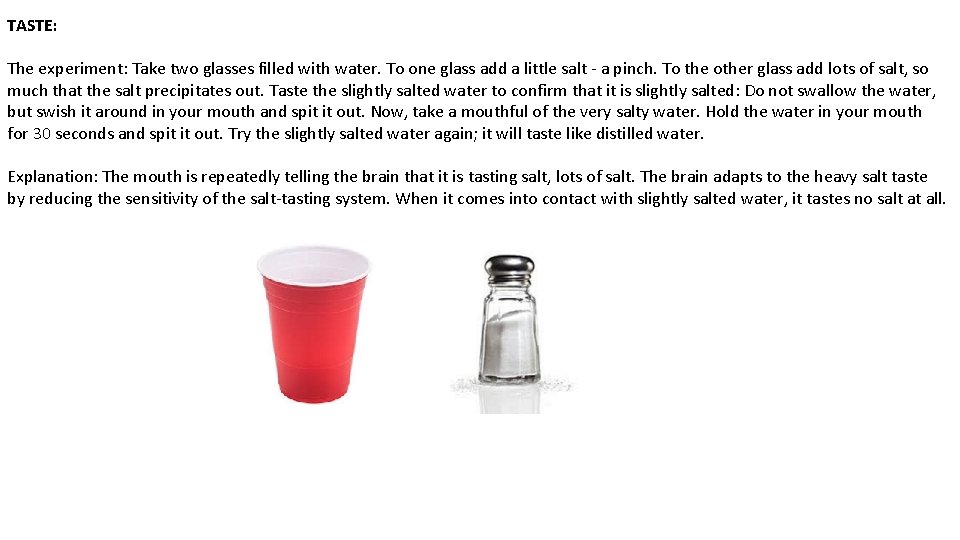 TASTE: The experiment: Take two glasses filled with water. To one glass add a