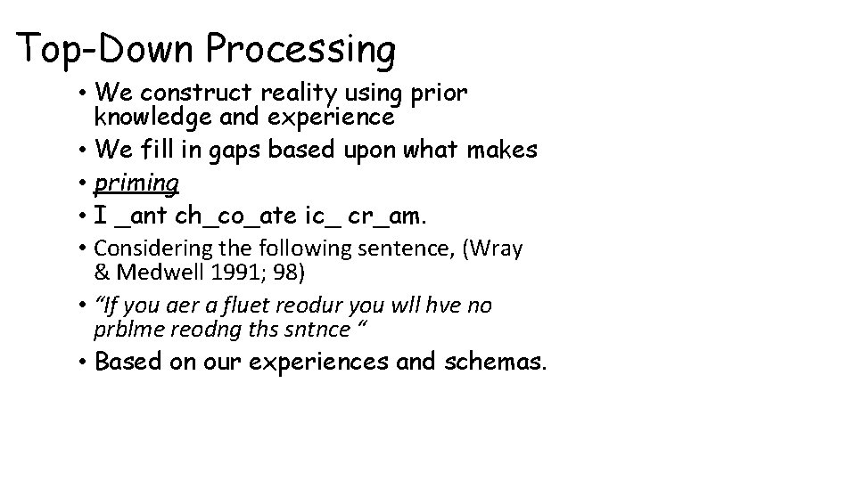 Top-Down Processing • We construct reality using prior knowledge and experience • We fill