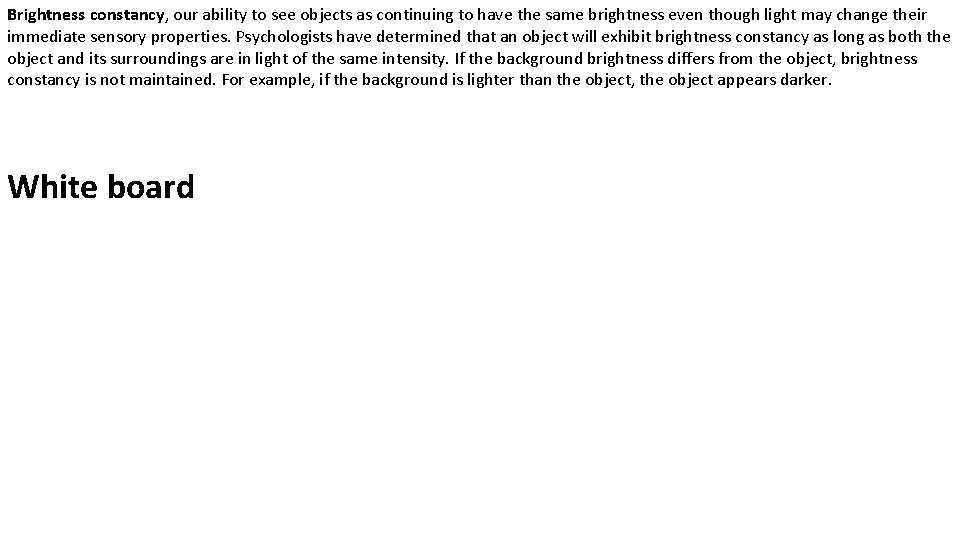 Brightness constancy, our ability to see objects as continuing to have the same brightness