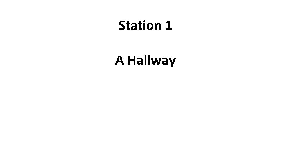 Station 1 A Hallway 