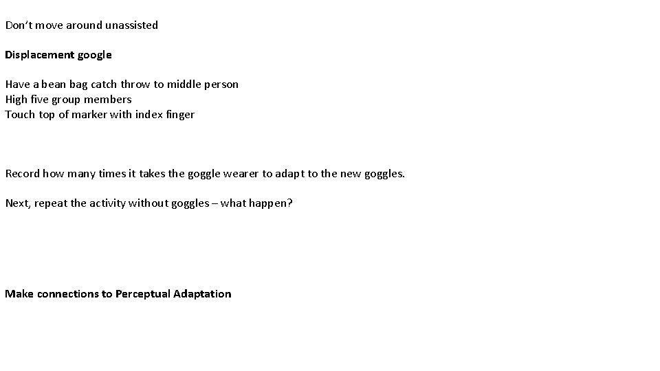 Don’t move around unassisted Displacement google Have a bean bag catch throw to middle