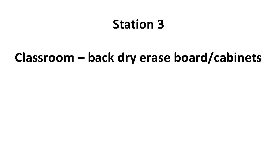 Station 3 Classroom – back dry erase board/cabinets 