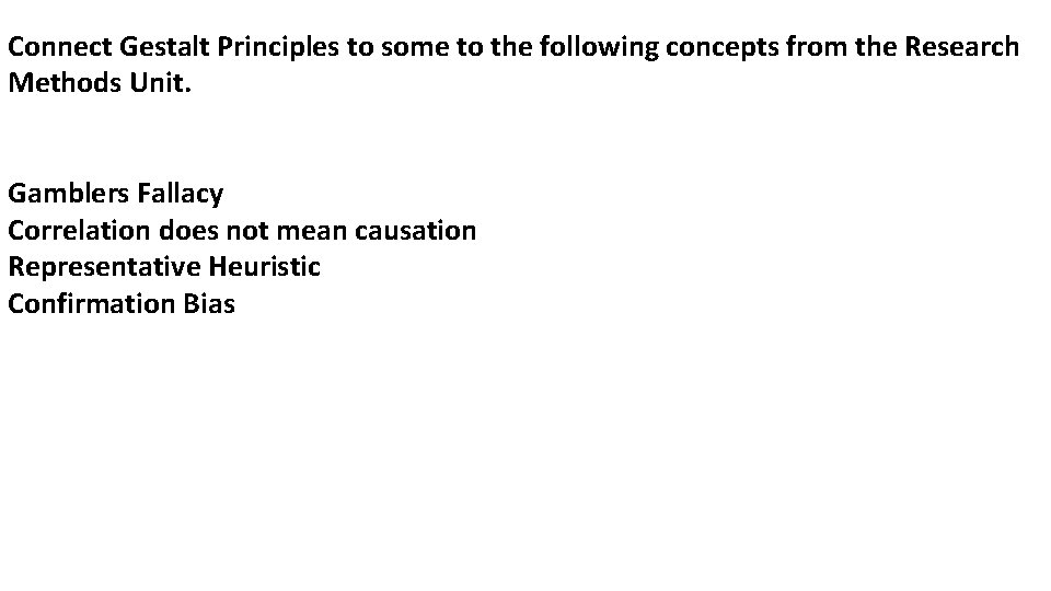 Connect Gestalt Principles to some to the following concepts from the Research Methods Unit.