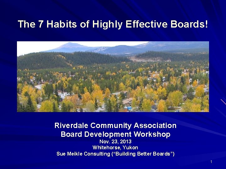 The 7 Habits of Highly Effective Boards! Riverdale Community Association Board Development Workshop Nov.