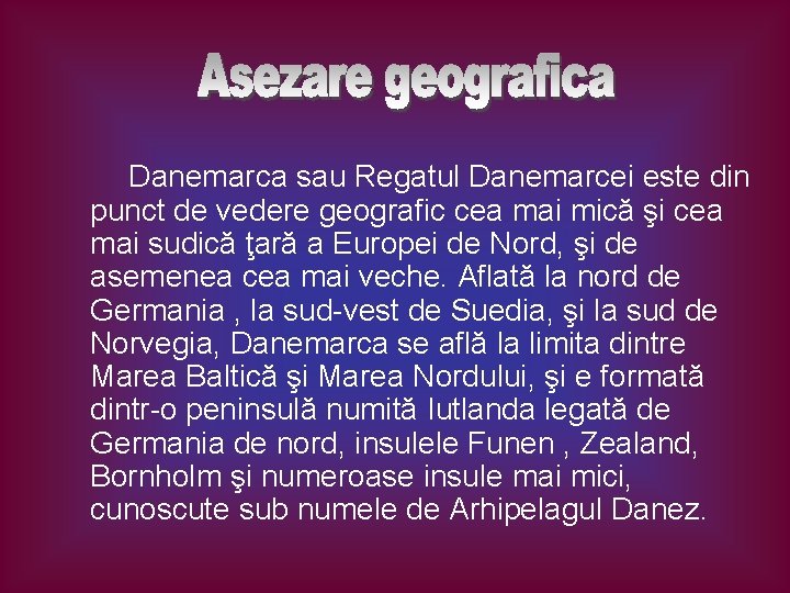 Danemarca sau Regatul Danemarcei este din punct de vedere geografic cea mai mică şi