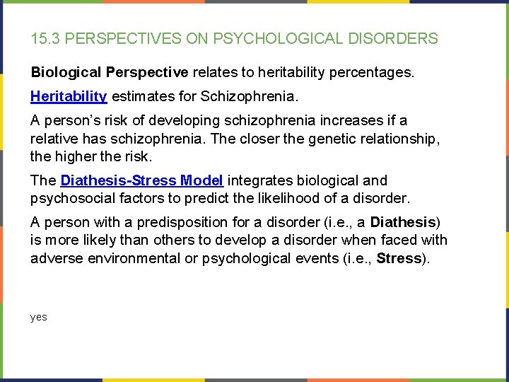 15. 3 PERSPECTIVES ON PSYCHOLOGICAL DISORDERS Biological Perspective relates to heritability percentages. Heritability estimates