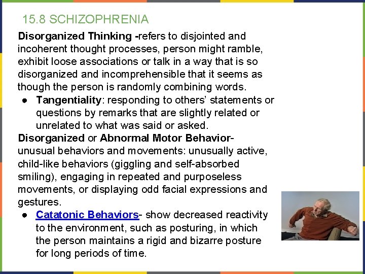 15. 8 SCHIZOPHRENIA Disorganized Thinking -refers to disjointed and incoherent thought processes, person might