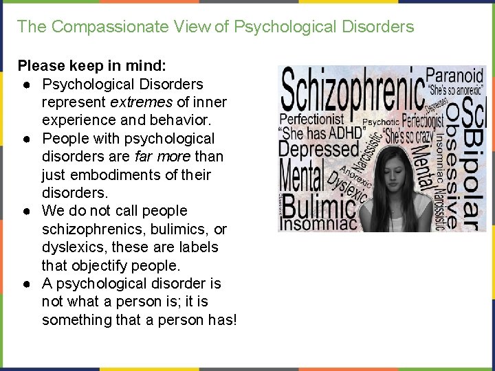 The Compassionate View of Psychological Disorders Please keep in mind: ● Psychological Disorders represent