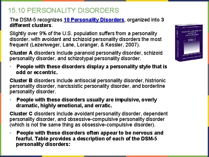 15. 10 PERSONALITY DISORDERS The DSM-5 recognizes 10 Personality Disorders, organized into 3 different