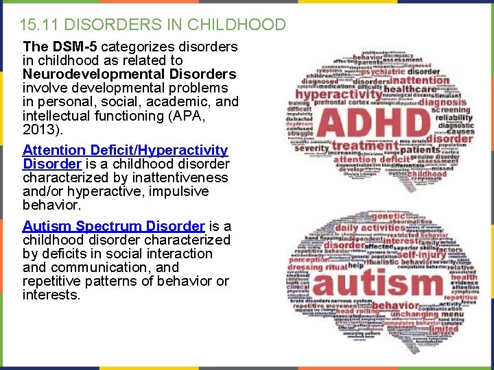 15. 11 DISORDERS IN CHILDHOOD The DSM-5 categorizes disorders in childhood as related to