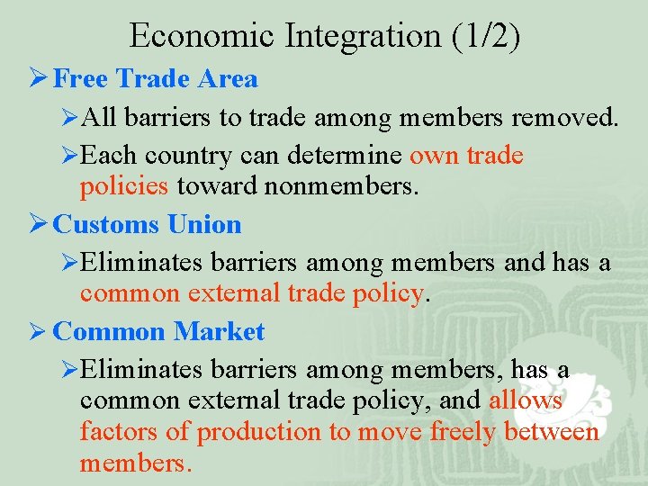 Economic Integration (1/2) Ø Free Trade Area ØAll barriers to trade among members removed.