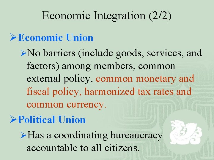 Economic Integration (2/2) ØEconomic Union ØNo barriers (include goods, services, and factors) among members,