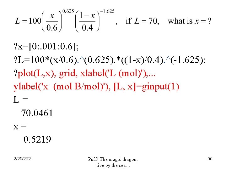 ? x=[0: . 001: 0. 6]; ? L=100*(x/0. 6). ^(0. 625). *((1 -x)/0. 4).