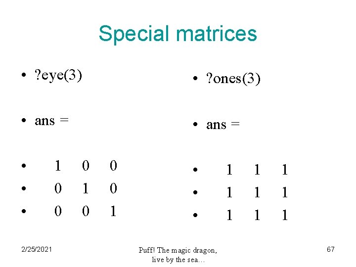 Special matrices • ? eye(3) • ? ones(3) • ans = • • •