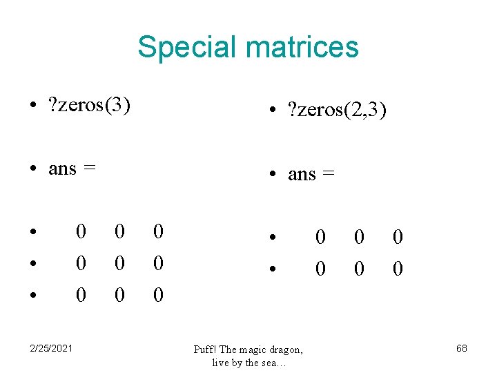 Special matrices • ? zeros(3) • ? zeros(2, 3) • ans = • •