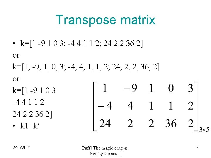 Transpose matrix • k=[1 -9 1 0 3; -4 4 1 1 2; 24