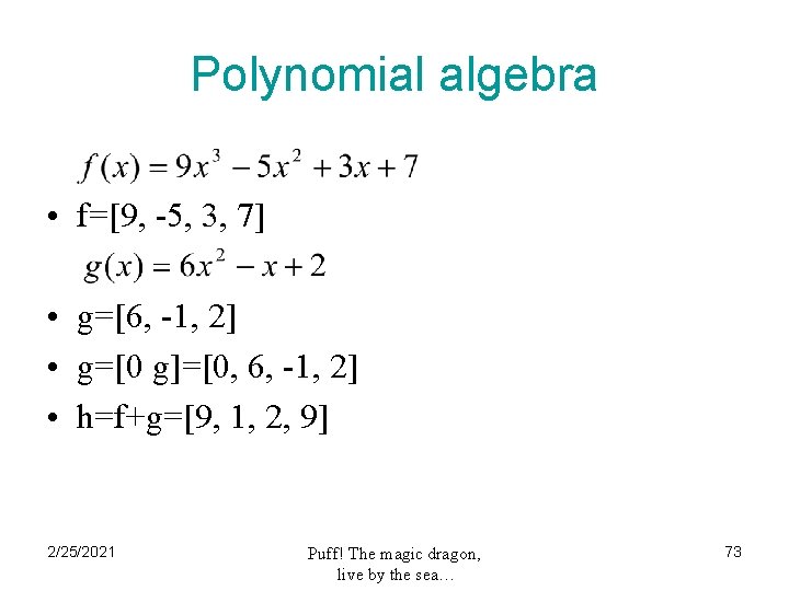 Polynomial algebra • f=[9, -5, 3, 7] • g=[6, -1, 2] • g=[0 g]=[0,