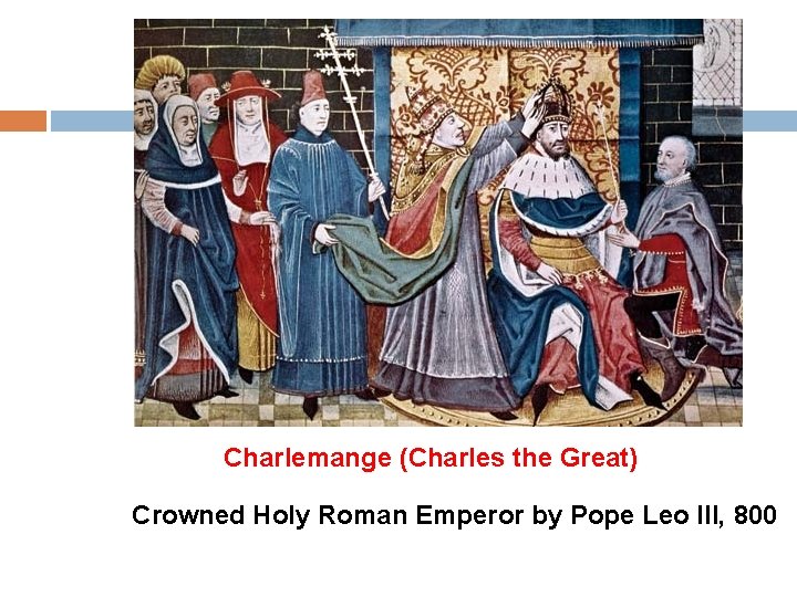 Charlemange (Charles the Great) Crowned Holy Roman Emperor by Pope Leo III, 800 