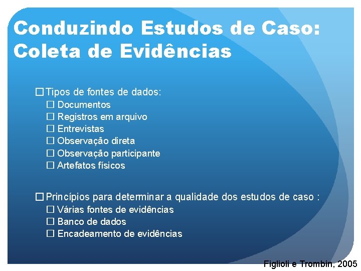 Conduzindo Estudos de Caso: Coleta de Evidências � Tipos de fontes de dados: �