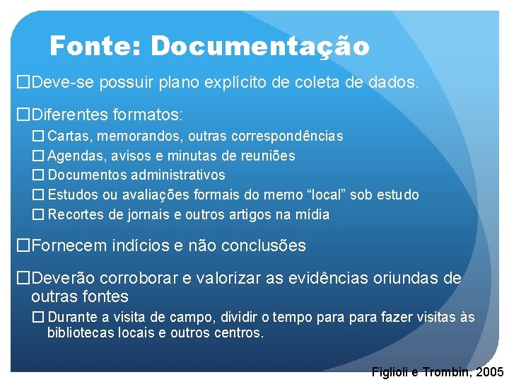 Fonte: Documentação �Deve-se possuir plano explícito de coleta de dados. �Diferentes formatos: � Cartas,